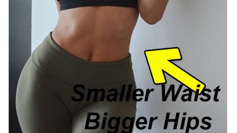 How To Get Smaller Waist And Bigger Hips Exercise For Bigger Hip And